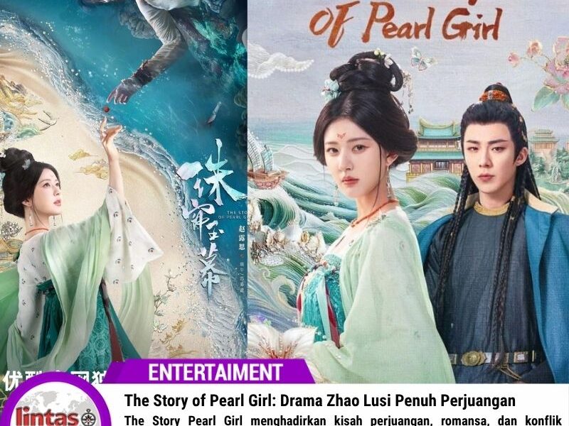 The Story of Pearl Girl: Drama Zhao Lusi Penuh Perjuangan