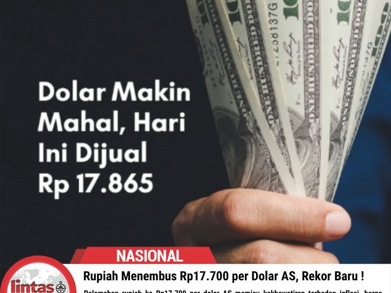 Rupiah Menembus Rp17.700 per Dolar AS, Rekor Baru !