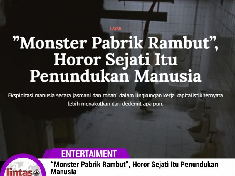 “Monster Pabrik Rambut”, Horor Sejati Itu Penundukan Manusia
