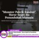 “Monster Pabrik Rambut”, Horor Sejati Itu Penundukan Manusia