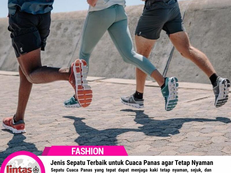 Jenis Sepatu Terbaik untuk Cuaca Panas agar Tetap Nyaman