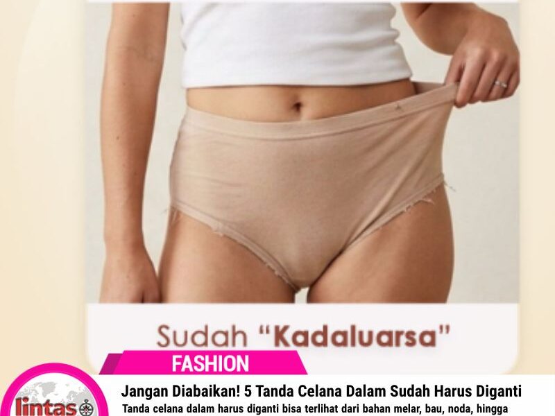 Jangan Diabaikan! 5 Tanda Celana Dalam Sudah Harus Diganti