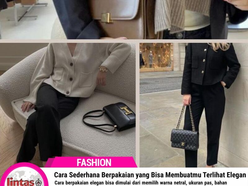 Cara Sederhana Berpakaian yang Bisa Membuatmu Terlihat Elegan