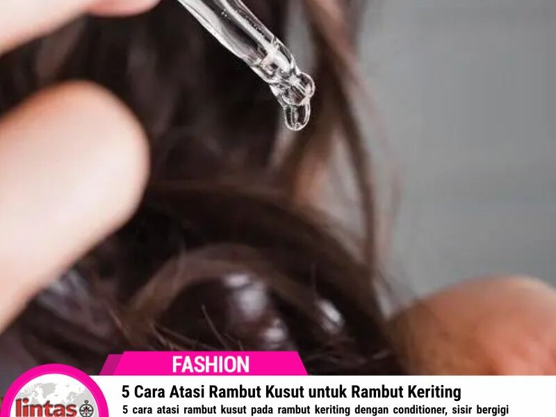 5 Cara Atasi Rambut Kusut untuk Rambut Keriting agar Mudah Diatur