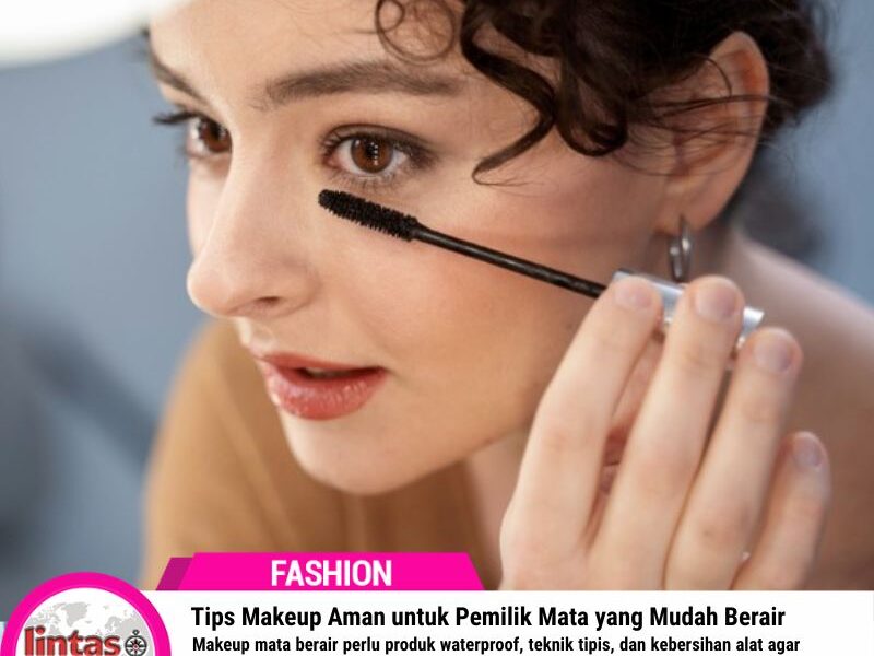 Tips Makeup Aman untuk Pemilik Mata yang Mudah Berair