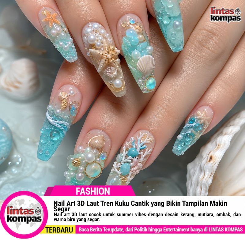 Nail Art 3D Laut Tren Kuku Cantik yang Bikin Tampilan Makin Segar