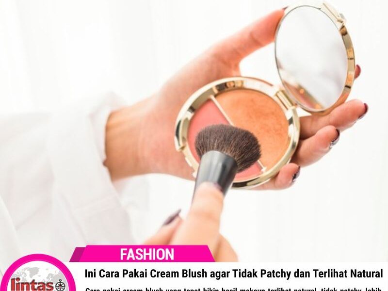 Ini Cara Pakai Cream Blush agar Tidak Patchy dan Terlihat Natural