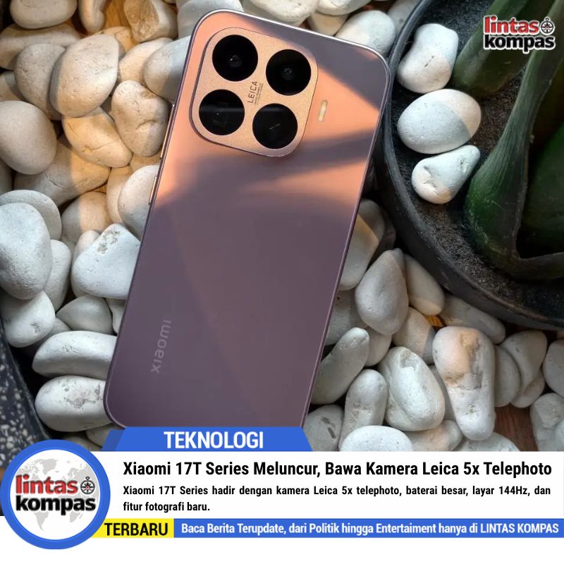 Xiaomi 17T Series Meluncur, Bawa Kamera Leica 5x Telephoto