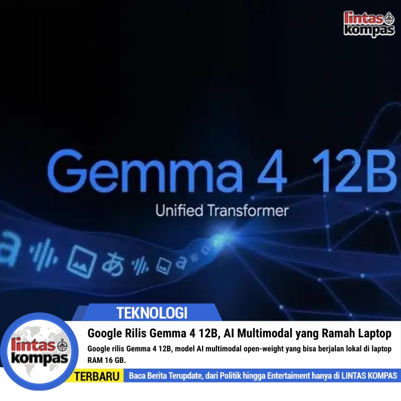 Google Rilis Gemma 4 12B, AI Multimodal yang Ramah Laptop