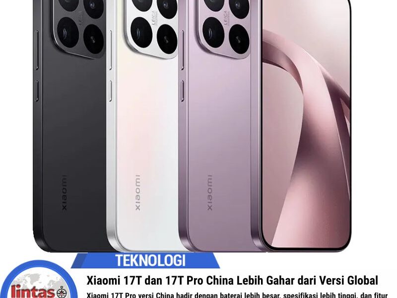 Xiaomi 17T dan 17T Pro China Lebih Gahar dari Versi Global