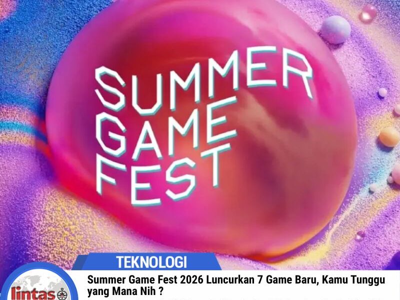 Summer Game Fest 2026 Luncurkan 7 Game Baru, Kamu Tunggu?