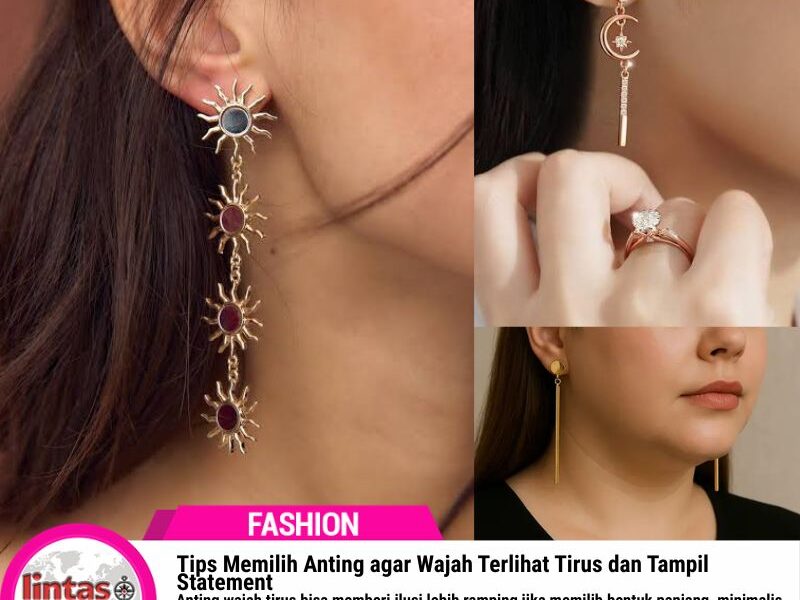 Tips Memilih Anting agar Wajah Terlihat Tirus dan Tampil Statement
