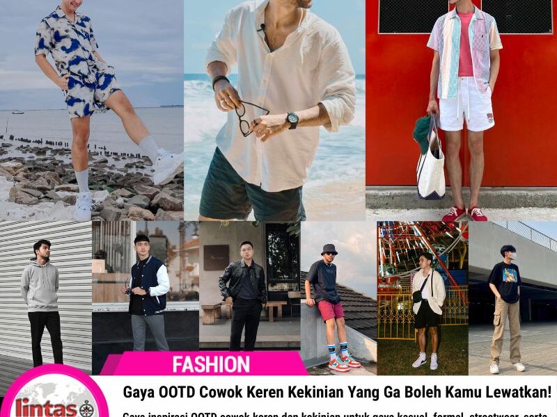Gaya OOTD Cowok Keren Kekinian Yang Ga Boleh Kamu Lewatkan!