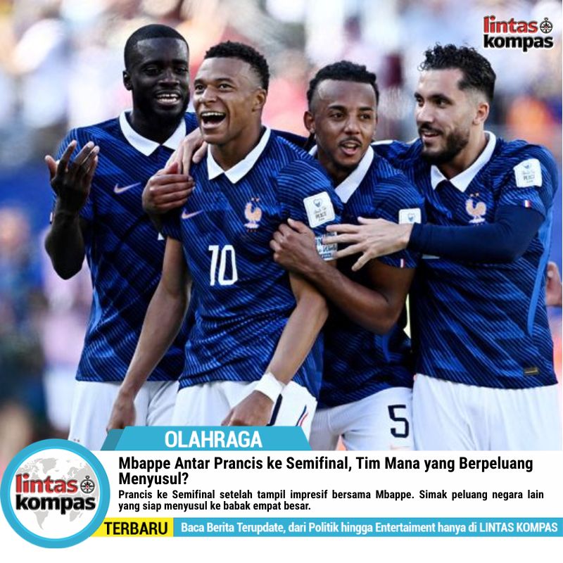 Mbappe Antar Prancis ke Semifinal, Tim Mana yang Berpeluang Menyusul?