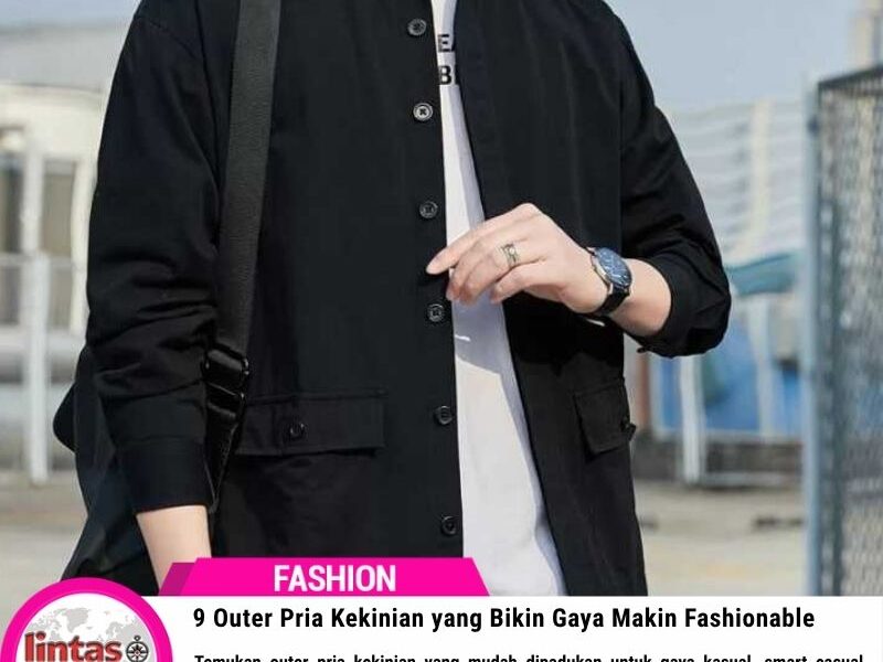 Outer Pria Kekinian yang Bikin Gaya Makin Fashionable