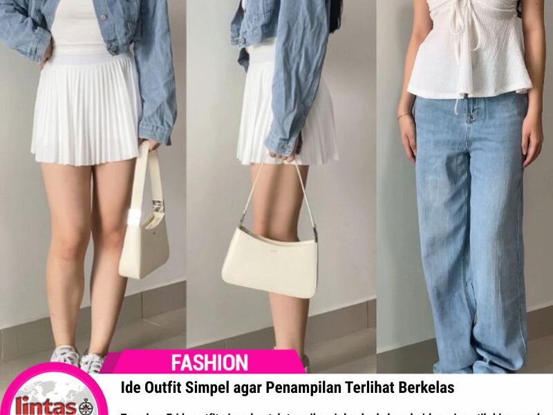 Ide Outfit Simpel agar Penampilan Terlihat Berkelas