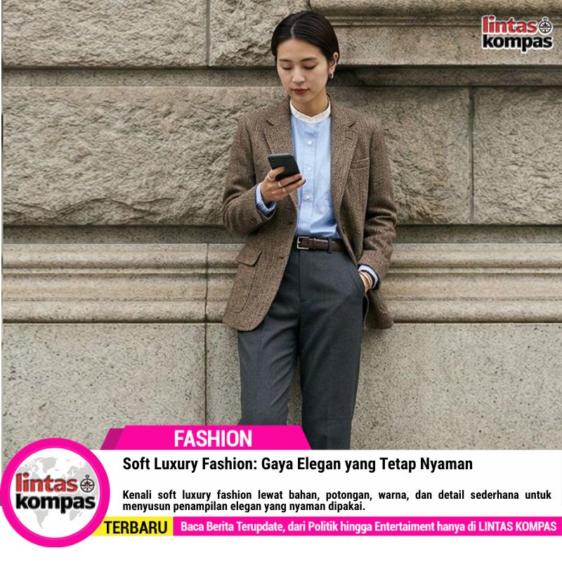 Soft Luxury Fashion: Gaya Elegan yang Tetap Nyaman