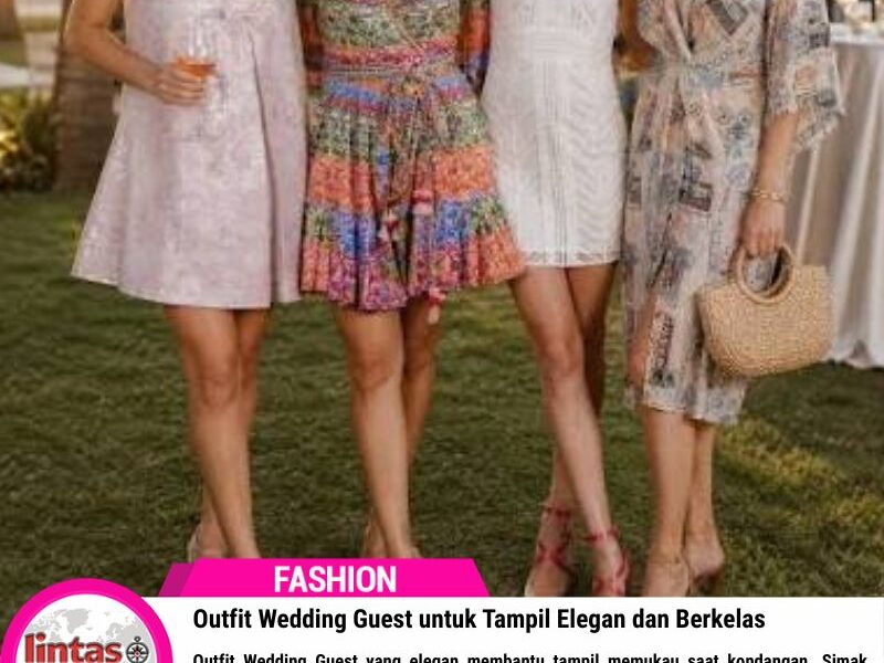 Outfit Wedding Guest untuk Tampil Elegan dan Berkelas