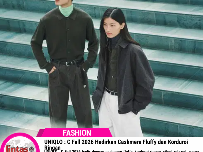 UNIQLO : C Fall 2026 Hadirkan Cashmere Fluffy dan Korduroi Ringan