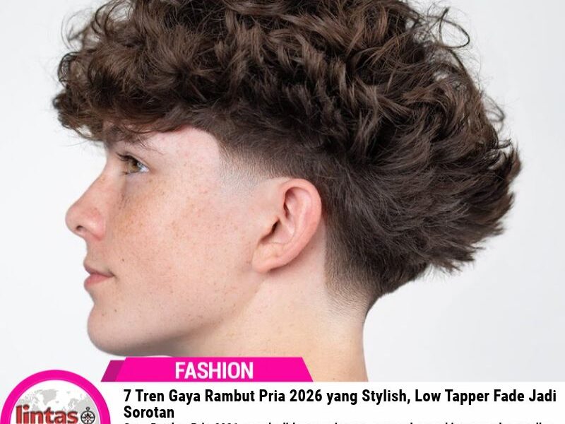 7 Tren Gaya Rambut Pria 2026 yang Stylish, Low Tapper Fade Jadi Sorotan