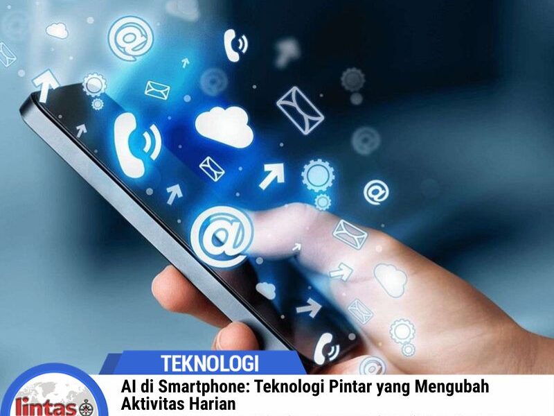 AI di Smartphone : Teknologi Pintar yang Mengubah Aktivitas Harian
