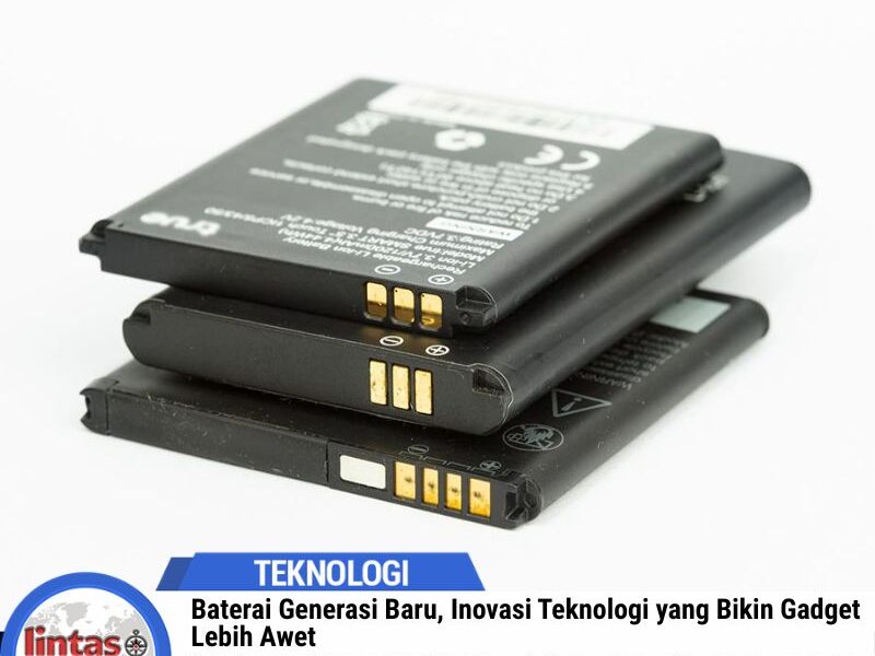 Baterai Generasi Baru, Inovasi Teknologi yang Bikin Gadget Lebih Awet