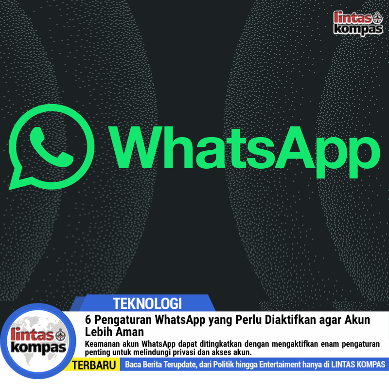 6 Pengaturan WhatsApp yang Perlu Diaktifkan agar Akun Lebih Aman