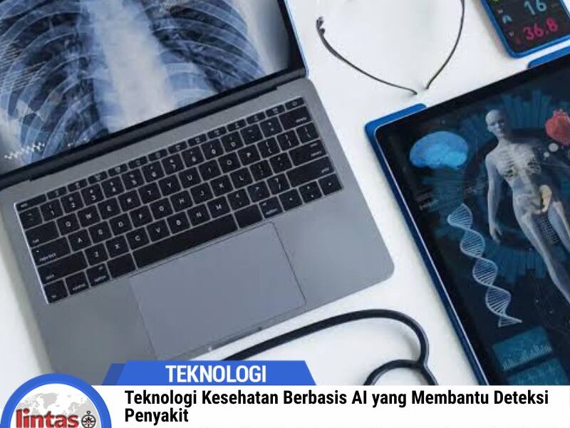 Teknologi Kesehatan Berbasis AI yang Membantu Deteksi Penyakit