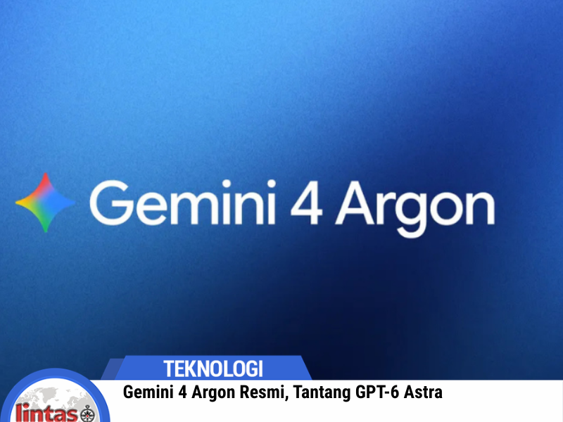 Gemini 4 Argon Resmi, Tantang GPT-6 Astra